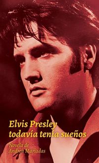 Produktbild: Elvis Presley todav&iacute;a ten&iacute;a sue&ntilde;os