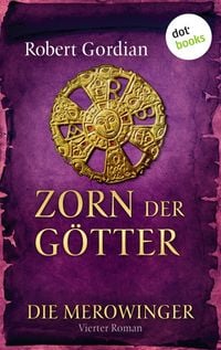 Produktbild: DIE MEROWINGER - Vierter Roman: Zorn der G&ouml;tter