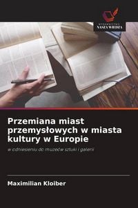 Produktbild: Przemiana miast przemys&iquest;owych w miasta kultury w Europie