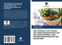 Produktbild: Der Einfluss von Frauen als Unternehmerinnen auf die Lebensmittel- und Ern&auml;hrungssicherheit der Haushalte