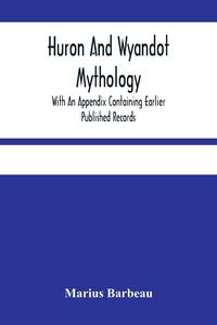 Produktbild: Huron And Wyandot Mythology, With An Appendix Containing Earlier Published Records