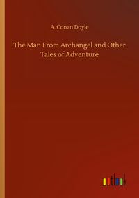 Produktbild: The Man From Archangel and Other Tales of Adventure