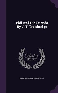 Produktbild: Phil And His Friends By J. T. Trowbridge
