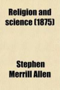 Produktbild: Religion and Science; The Letters of "Alpha" on the Influence of Spirit Upon Imponderab'e Actienic Molecular Substances, and the Life-Forces of
