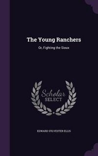 Produktbild: The Young Ranchers: Or, Fighting the Sioux