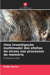 Produktbild: Uma investiga&ccedil;&atilde;o multimodal dos efeitos do stress nos processos de mem&oacute;ria