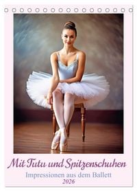 Produktbild: Mit Tutu und Spitzenschuhen Impressionen aus dem Ballett (Tischkalender 2026 DIN A5 hoch), CALVENDO Monatskalender