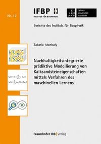 Produktbild: Nachhaltigkeitsintegrierte pr&auml;diktive Modellierung von Kalksandsteineigenschaften mittels Verfahren des maschinellen Lernens
