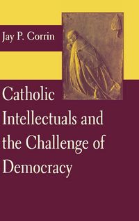 Produktbild: Catholic Intellectuals and the Challenge of Democracy