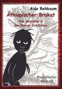 Produktbild: &Auml;thiopischer Brokat - Eine Deutsche in den Wirren Ostafrikas - Biografischer ROMAN