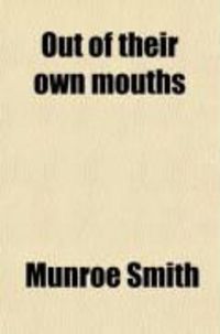 Produktbild: Out of Their Own Mouths (515); Utterances of German Rulers, Statesmen, Savants, Publicists, Journalists, Poets, Business Men, Party Leaders and