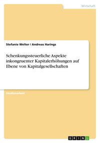 Produktbild: Schenkungssteuerliche Aspekte inkongruenter Kapitalerh&ouml;hungen auf Ebene von Kapitalgesellschaften