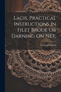 Produktbild: Lacis, Practical Instructions In Filet Brod&eacute; Or Darning On Net;