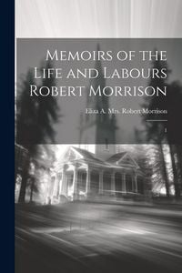 Produktbild: Memoirs of the Life and Labours Robert Morrison: 1