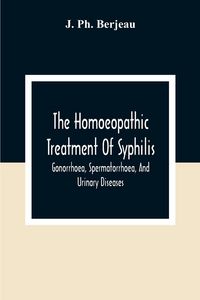 Produktbild: The Homoeopathic Treatment Of Syphilis, Gonorrhoea, Spermatorrhoea, And Urinary Diseases