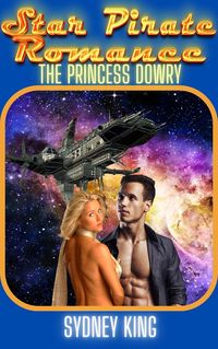 Produktbild: Star Pirate Romance: The Princess Dowry: A Steamy Space Romance Novella