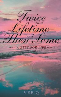Produktbild: Twice in a Lifetime, and Then Some: A Zest for Life