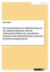 Produktbild: Die Auswirkungen der Digitalisierung auf das Aufgabenspektrum und die Arbeitszufriedenheit des steuerlichen Fachpersonals mittelst&auml;ndischer deutscher Steuerberatungskanzleien