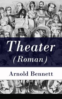 Bild vom Artikel Theater (Roman) vom Autor Arnold Bennett