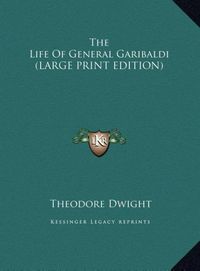 Produktbild: Dwight, T: Life Of General Garibaldi (LARGE PRINT EDITION)