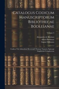 Produktbild: Catalogus Codicum Manuscriptorum Bibliothecae Bodleianae: Codices Viri Admodum Reverendi Thomae Tanneri, Episcopi Asaphensis Complectens; Volume 4