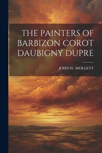 Produktbild: The Painters of Barbizon Corot Daubigny Dupre