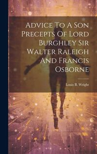 Produktbild: Advice To A Son Precepts Of Lord Burghley Sir Walter Raleigh And Francis Osborne