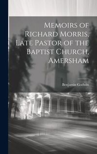 Produktbild: Memoirs of Richard Morris, Late Pastor of the Baptist Church, Amersham