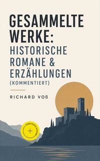 Produktbild: Gesammelte Werke: Historische Romane & Erz&auml;hlungen (Kommentiert)