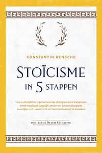 Produktbild: Sto&iuml;cisme in 5 stappen: Hoe u de tijdloze wijsheid van de sto&iuml;cijnen kunt toepassen in het moderne dagelijks leven om ijzeren discipline, innerlijke r