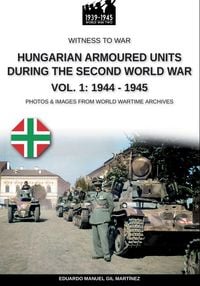 Produktbild: Hungarian armoured units during the Second World War - Vol. 1
