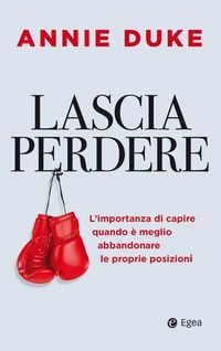 Produktbild: Lascia perdere. L'importanza di capire quando &egrave; meglio abbandonare le proprie posizioni