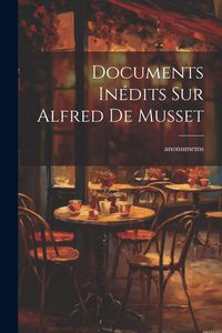 Produktbild: Documents In&eacute;dits Sur Alfred De Musset