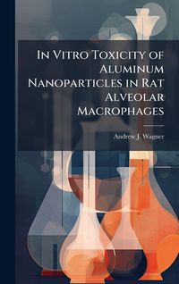 Produktbild: In Vitro Toxicity of Aluminum Nanoparticles in Rat Alveolar Macrophages