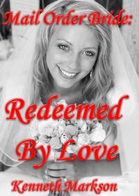 Produktbild: Mail Order Bride: Redeemed By Love (Redeemed Western Historical Mail Order Brides, #5)