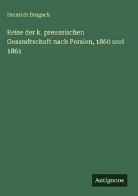 Produktbild: Reise der k. preussischen Gesandtschaft nach Persien, 1860 und 1861
