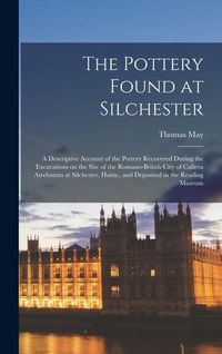 Produktbild: The Pottery Found at Silchester: A Descriptive Account of the Pottery Recovered During the Excavations on the Site of the Romano-British City of Calle