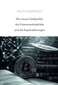 Produktbild: Die &laquo;neue&raquo; Geldpolitik, die Finanzmarktstabilit&auml;t und die Kryptow&auml;hrungen