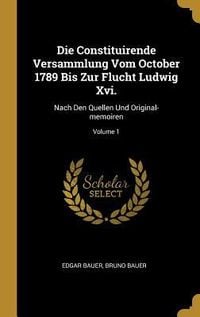 Produktbild: Die Constituirende Versammlung Vom October 1789 Bis Zur Flucht Ludwig Xvi.