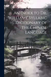 Produktbild: An Index to Dr. Williams' Syllabic Dictionary of the Chinese Language
