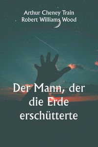 Produktbild: Der Mann, der die Erde ersch&uuml;tterte