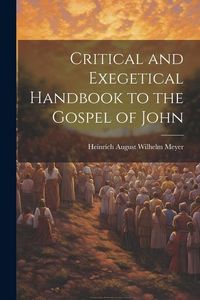 Produktbild: Critical and Exegetical Handbook to the Gospel of John