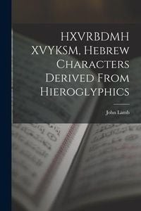 Produktbild: HXVRBDMH XVYKSM, Hebrew Characters Derived From Hieroglyphics