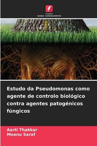 Produktbild: Estudo da Pseudomonas como agente de controlo biol&oacute;gico contra agentes patog&eacute;nicos f&uacute;ngicos