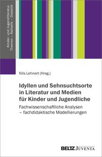 Produktbild: Idyllen und Sehnsuchtsorte in Literatur und Medien f&uuml;r Kinder und Jugendliche