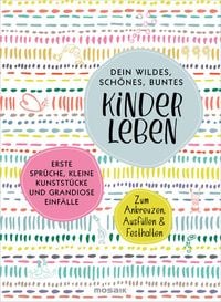 Produktbild: Dein wildes, sch&ouml;nes, buntes Kinderleben