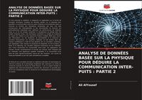 Produktbild: ANALYSE DE DONN&Eacute;ES BAS&Eacute;E SUR LA PHYSIQUE POUR D&Eacute;DUIRE LA COMMUNICATION INTER-PUITS : PARTIE 2