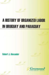 Produktbild: A History of Organized Labor in Uruguay and Paraguay