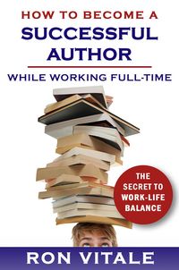 Produktbild: How to Be a Successful Writer While Working Full-Time: The Secret to Work-Life Balance