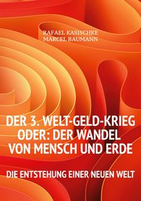 Produktbild: Der 3. WELT-GELD-Krieg oder Der Wandel von Mensch und Erde